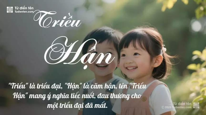 Tên Triều Hận rất hiếm khi gặp, mang lại cảm giác độc biệt, mới lạ và cá tính.