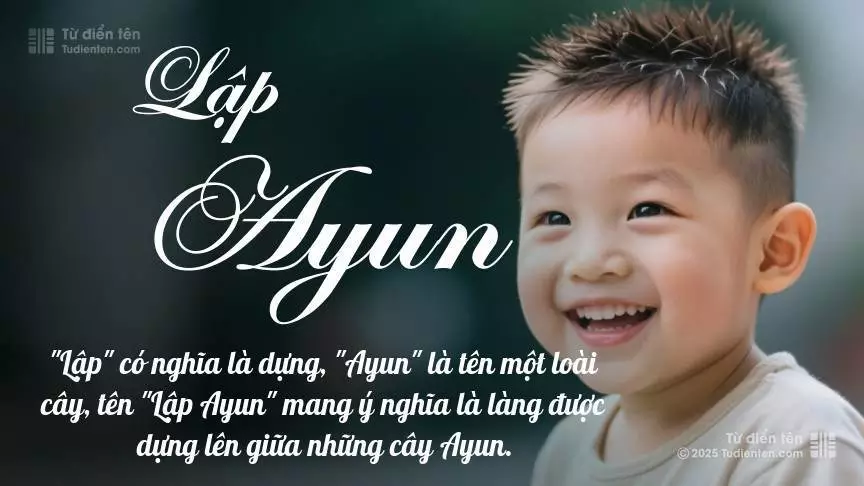 Tên Lập Ayun mang đậm sắc thái nam tính, hầu như chỉ xuất hiện trong tên của bé trai.