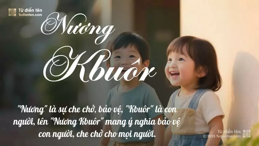 Tên Nương Kbuôr rất hiếm khi gặp, mang lại cảm giác độc biệt, mới lạ và cá tính.