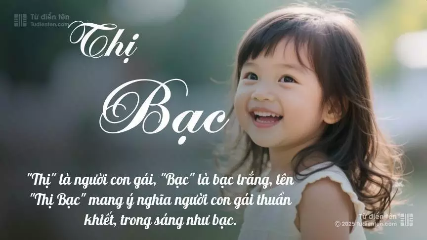 Tên Thị Bạc mang đậm sắc thái nữ tính, hầu như chỉ xuất hiện trong tên của bé gái.