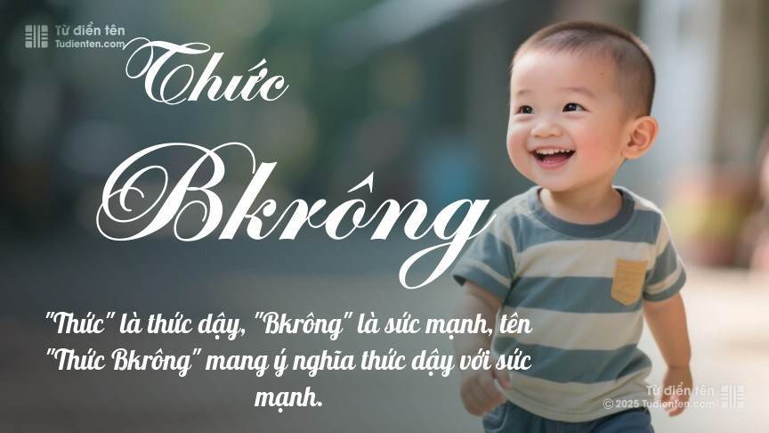 Ý nghĩa ngắn gọn của tên Thức Bkrông