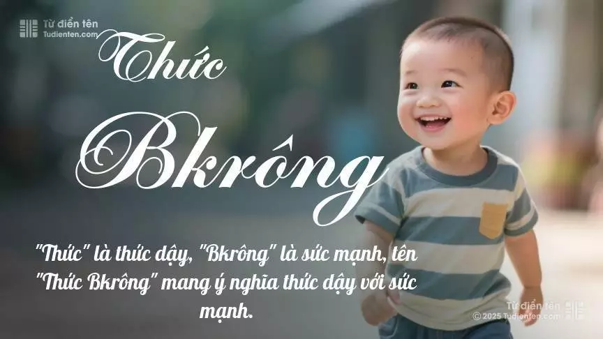 Tên Thức Bkrông mang đậm sắc thái nam tính, hầu như chỉ xuất hiện trong tên của bé trai.