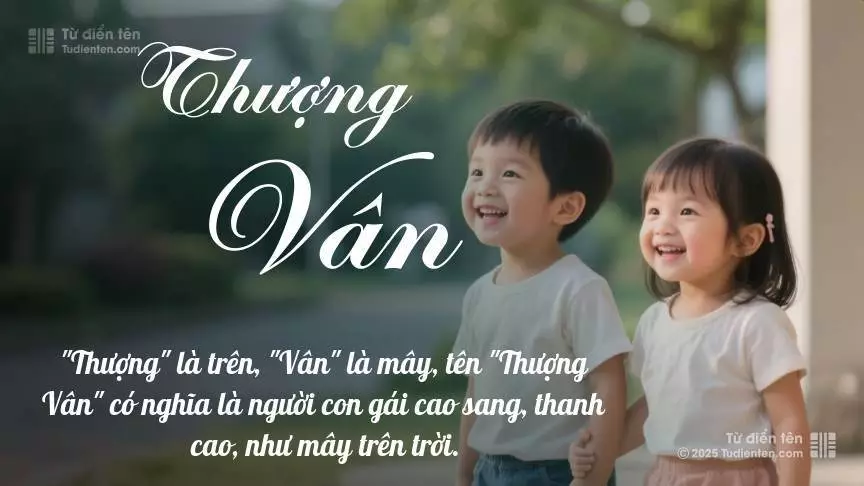 Tên Thượng Vân rất hiếm khi gặp, mang lại cảm giác độc biệt, mới lạ và cá tính.