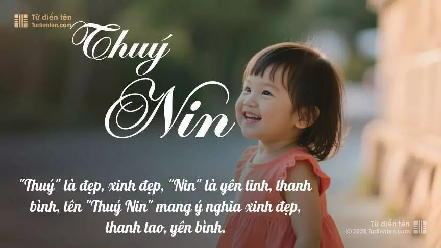 Tên Thuý Nin mang đậm sắc thái nữ tính, hầu như chỉ xuất hiện trong tên của bé gái.