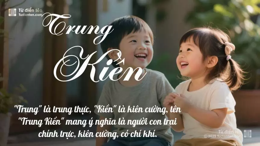 Tên Trung Kiền rất hiếm khi gặp, mang lại cảm giác độc biệt, mới lạ và cá tính.
