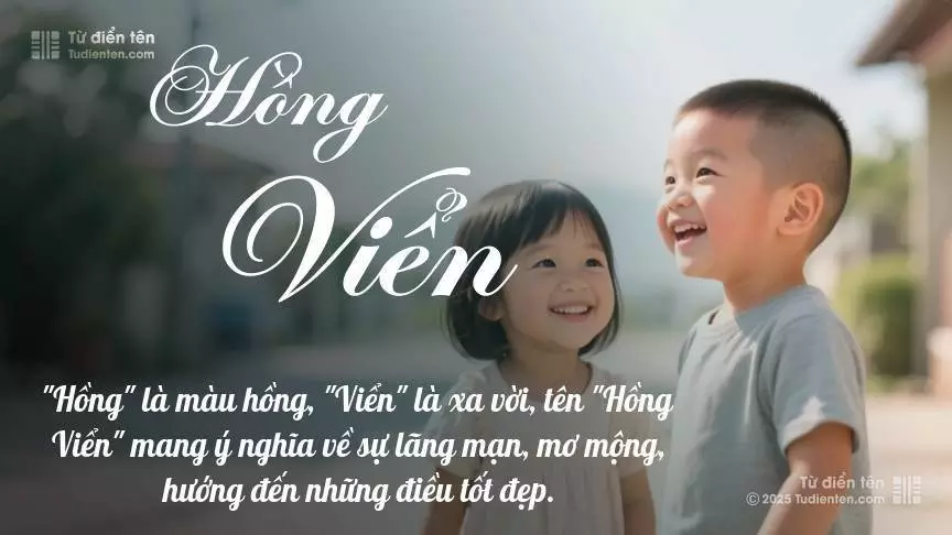 Tên Hồng Viển rất hiếm khi gặp, mang lại cảm giác độc biệt, mới lạ và cá tính.