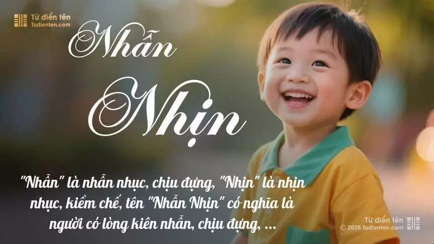 Tên Nhẫn Nhịn mang đậm sắc thái nam tính, hầu như chỉ xuất hiện trong tên của bé trai.