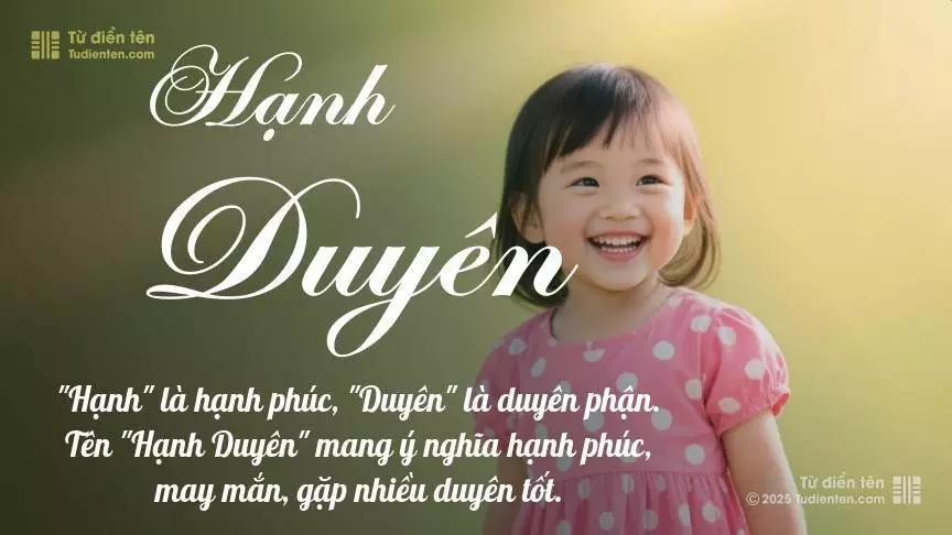 Tên Hạnh Duyên mang đậm sắc thái nữ tính, hầu như chỉ xuất hiện trong tên của bé gái.