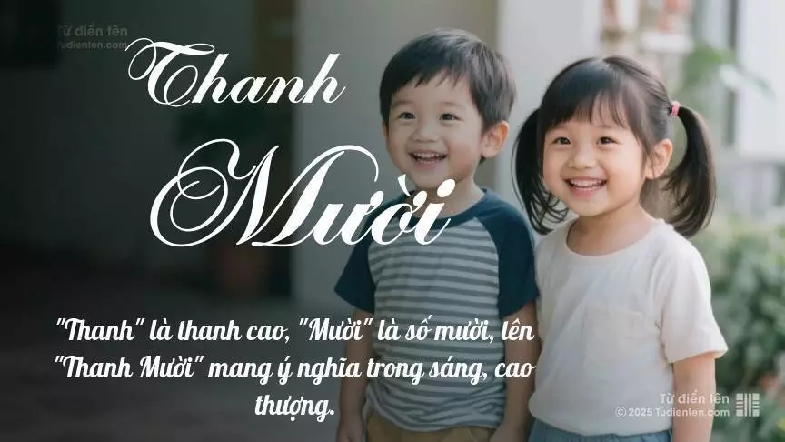 Tên Thanh Mười rất hiếm khi gặp, mang lại cảm giác độc biệt, mới lạ và cá tính.