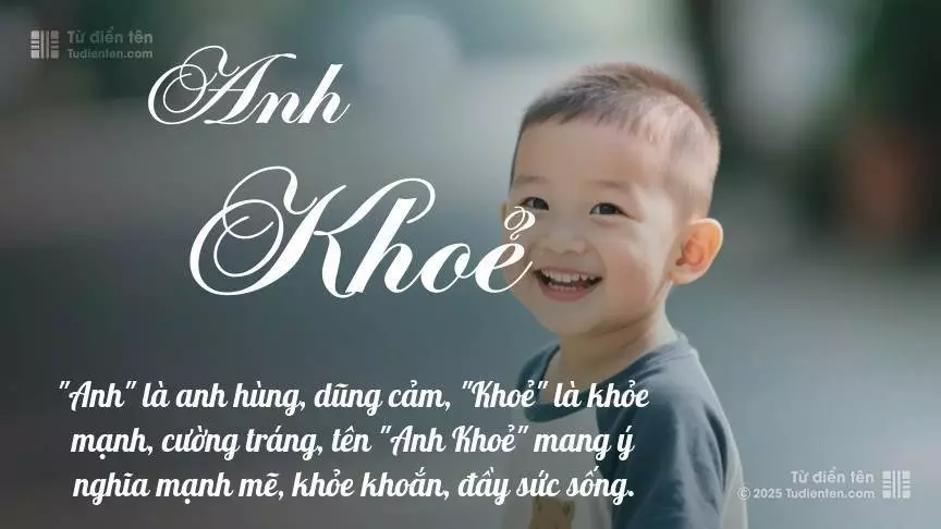 Tên Anh Khoẻ mang đậm sắc thái nam tính, hầu như chỉ xuất hiện trong tên của bé trai.