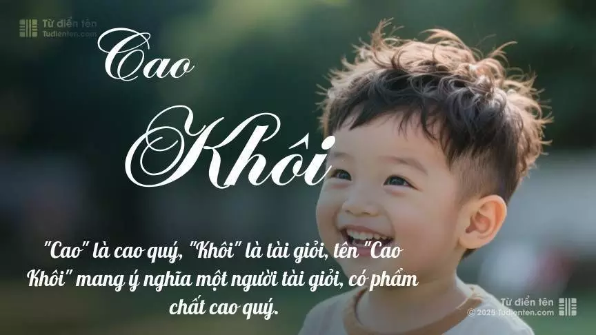Tên Cao Khôi mang đậm sắc thái nam tính, hầu như chỉ xuất hiện trong tên của bé trai.