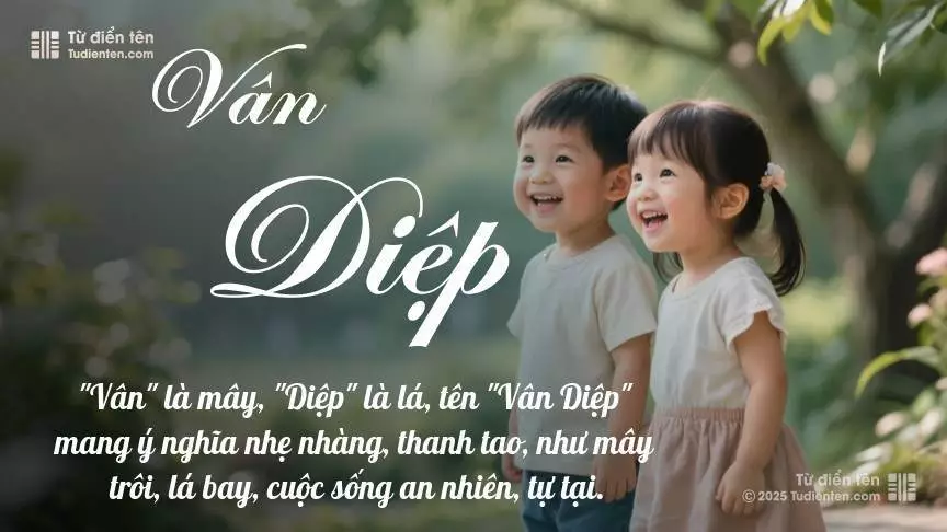 Tên Vân Diệp rất hiếm khi gặp, mang lại cảm giác độc biệt, mới lạ và cá tính.
