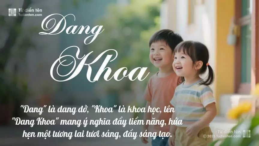 Tên Dang Khoa rất hiếm khi gặp, mang lại cảm giác độc biệt, mới lạ và cá tính.