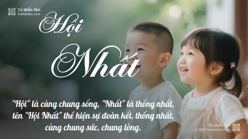 Tên Hội Nhất rất hiếm khi gặp, mang lại cảm giác độc biệt, mới lạ và cá tính.