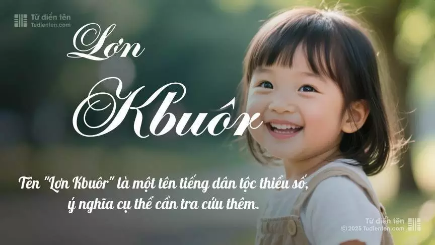 Tên Lơn Kbuôr mang đậm sắc thái nữ tính, hầu như chỉ xuất hiện trong tên của bé gái.