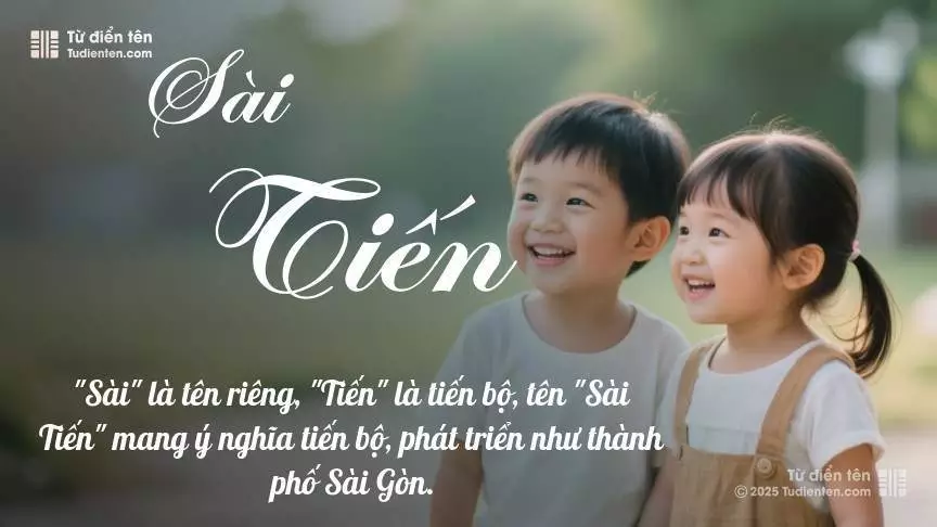 Tên Sài Tiến rất hiếm khi gặp, mang lại cảm giác độc biệt, mới lạ và cá tính.