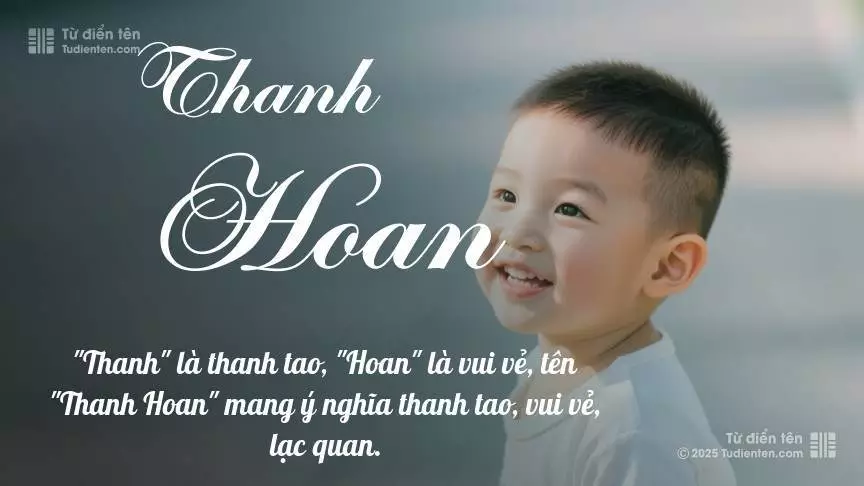 Tên Thanh Hoan thiên về bé trai, thường gợi lên sự mạnh mẽ và nam tính.