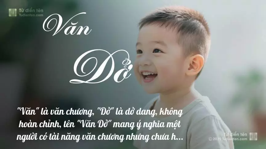 Tên Văn Dở mang đậm sắc thái nam tính, hầu như chỉ xuất hiện trong tên của bé trai.