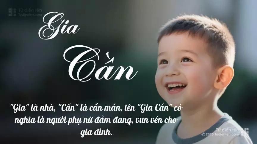 Tên Gia Cần mang đậm sắc thái nam tính, hầu như chỉ xuất hiện trong tên của bé trai.