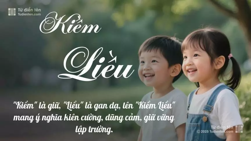 Tên Kiềm Liều rất hiếm khi gặp, mang lại cảm giác độc biệt, mới lạ và cá tính.
