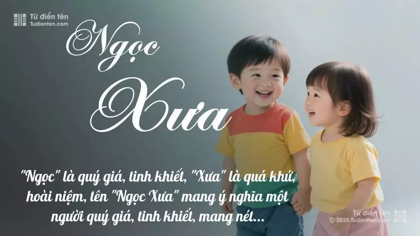 Tên Ngọc Xưa rất hiếm khi gặp, mang lại cảm giác độc biệt, mới lạ và cá tính.