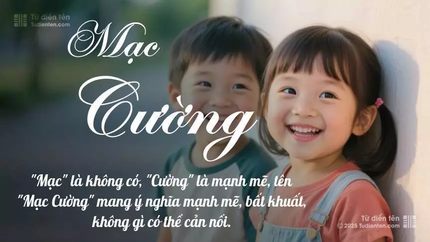 Tên Mạc Cường rất hiếm khi gặp, mang lại cảm giác độc biệt, mới lạ và cá tính.
