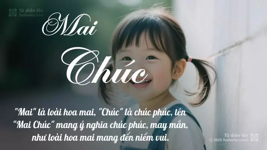 Tên Mai Chúc mang đậm sắc thái nữ tính, hầu như chỉ xuất hiện trong tên của bé gái.