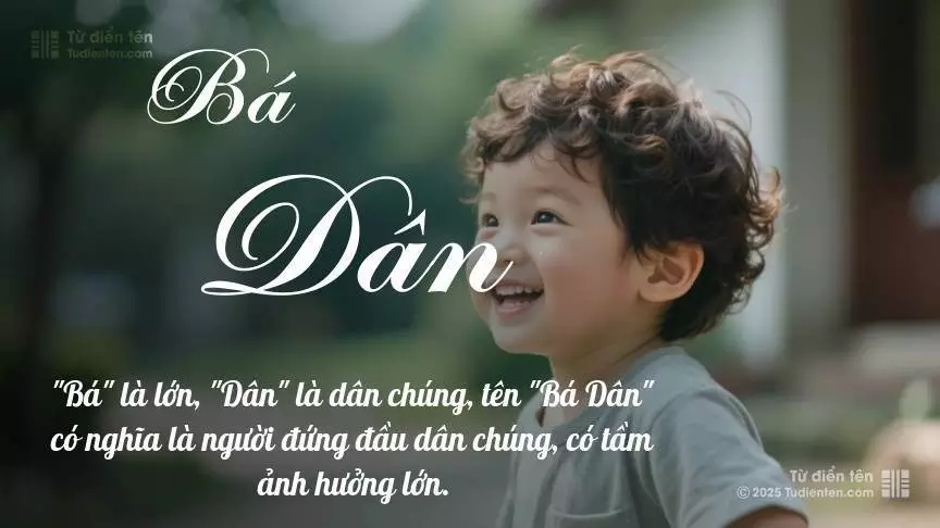 Tên Bá Dân mang đậm sắc thái nam tính, hầu như chỉ xuất hiện trong tên của bé trai.