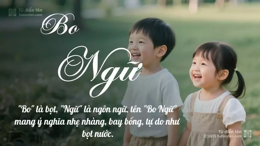 Tên Bo Ngữ rất hiếm khi gặp, mang lại cảm giác độc biệt, mới lạ và cá tính.