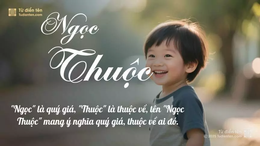 Tên Ngọc Thuộc mang đậm sắc thái nam tính, hầu như chỉ xuất hiện trong tên của bé trai.