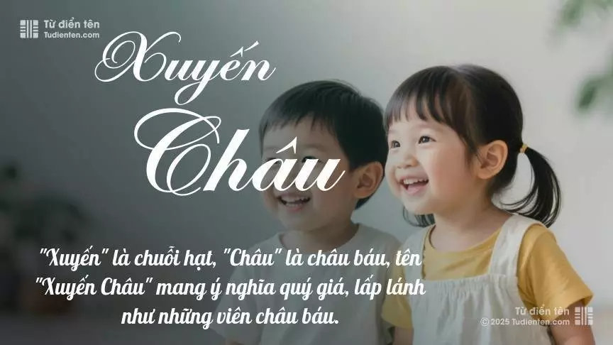 Tên Xuyến Châu rất hiếm khi gặp, mang lại cảm giác độc biệt, mới lạ và cá tính.