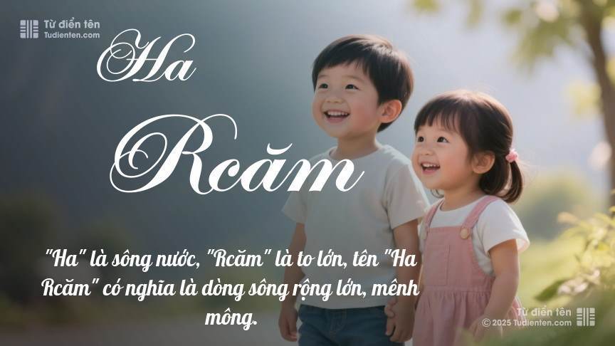 Ý nghĩa ngắn gọn của tên Ha Rcăm