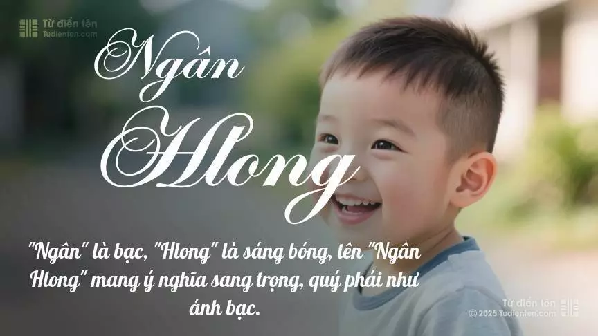 Tên Ngân Hlong mang đậm sắc thái nam tính, hầu như chỉ xuất hiện trong tên của bé trai.