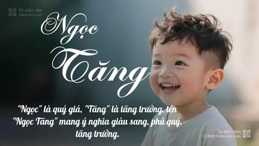 Tên Ngọc Tăng mang đậm sắc thái nam tính, hầu như chỉ xuất hiện trong tên của bé trai.