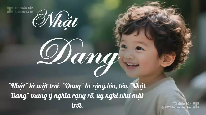 Tên Nhật Dang mang đậm sắc thái nam tính, hầu như chỉ xuất hiện trong tên của bé trai.
