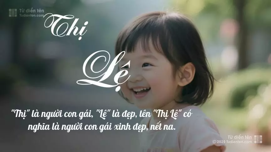 Tên Thị Lệ rất nữ tính, gần như luôn được đặt cho bé gái.