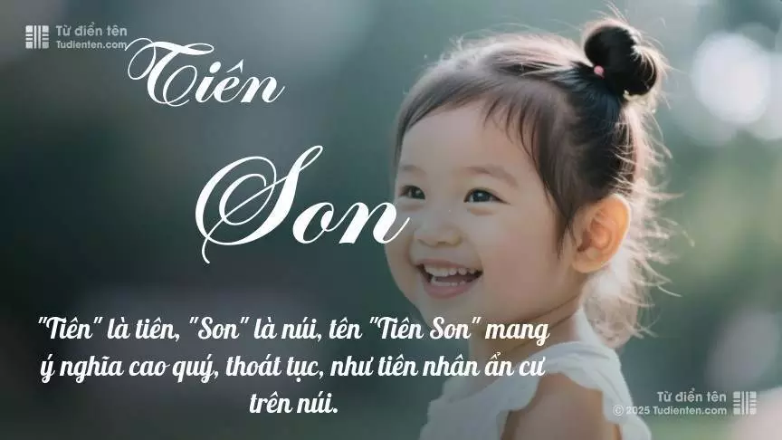 Tên Tiên Son mang đậm sắc thái nữ tính, hầu như chỉ xuất hiện trong tên của bé gái.