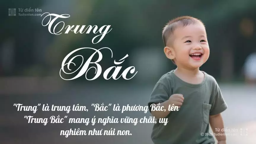 Tên Trung Bắc mang đậm sắc thái nam tính, hầu như chỉ xuất hiện trong tên của bé trai.
