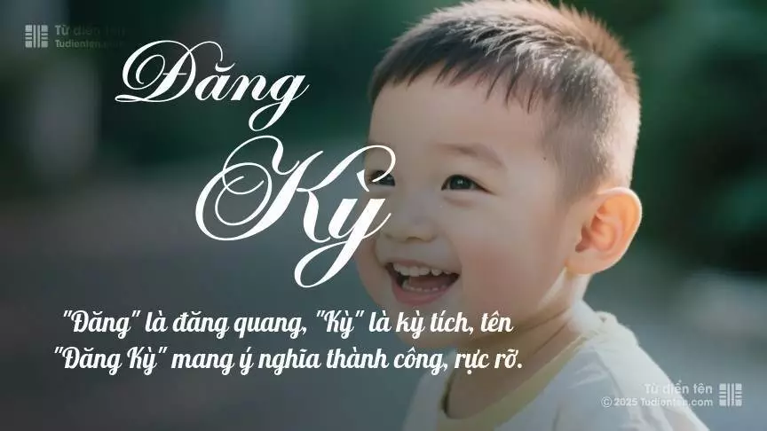 Tên Đăng Kỳ mang đậm sắc thái nam tính, hầu như chỉ xuất hiện trong tên của bé trai.