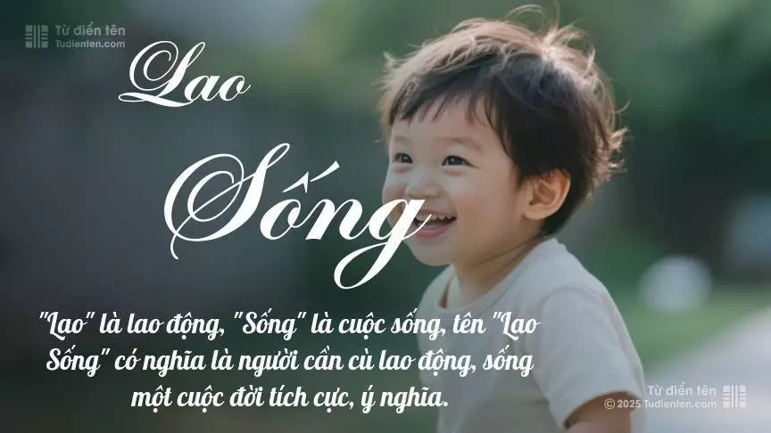 Tên Lao Sống mang đậm sắc thái nam tính, hầu như chỉ xuất hiện trong tên của bé trai.