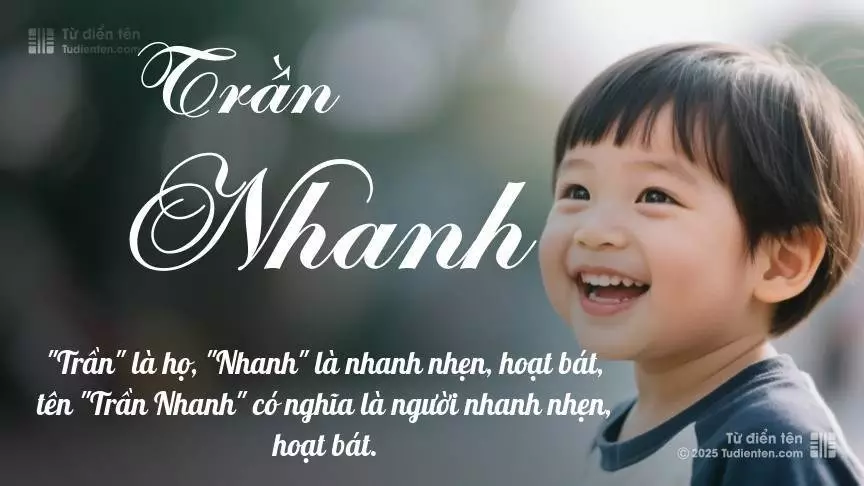 Tên Trần Nhanh mang đậm sắc thái nam tính, hầu như chỉ xuất hiện trong tên của bé trai.