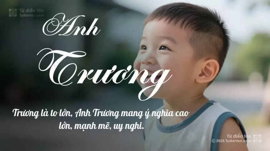 Tên Anh Trương mang đậm sắc thái nam tính, hầu như chỉ xuất hiện trong tên của bé trai.