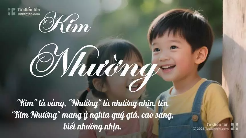 Tên Kim Nhường rất hiếm khi gặp, mang lại cảm giác độc biệt, mới lạ và cá tính.