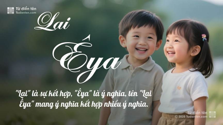 Ý nghĩa ngắn gọn của tên Lai Êya