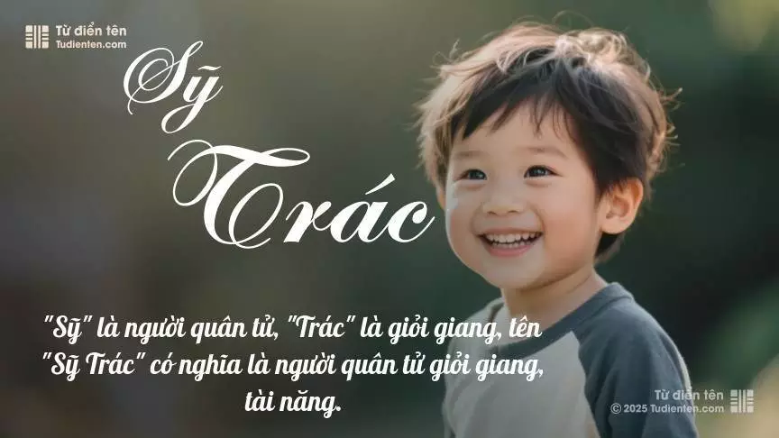 Tên Sỹ Trác mang đậm sắc thái nam tính, hầu như chỉ xuất hiện trong tên của bé trai.