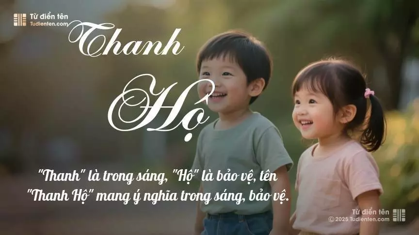 Tên Thanh Hộ rất hiếm khi gặp, mang lại cảm giác độc biệt, mới lạ và cá tính.