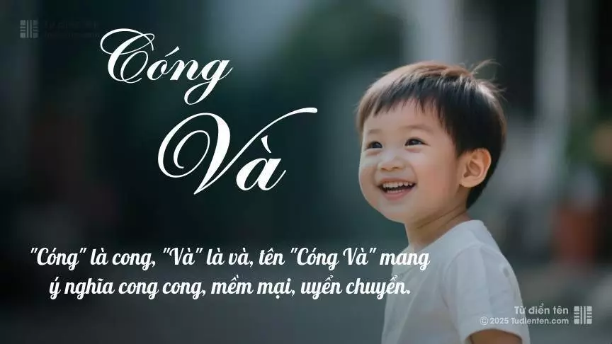 Tên Cóng Và mang đậm sắc thái nam tính, hầu như chỉ xuất hiện trong tên của bé trai.