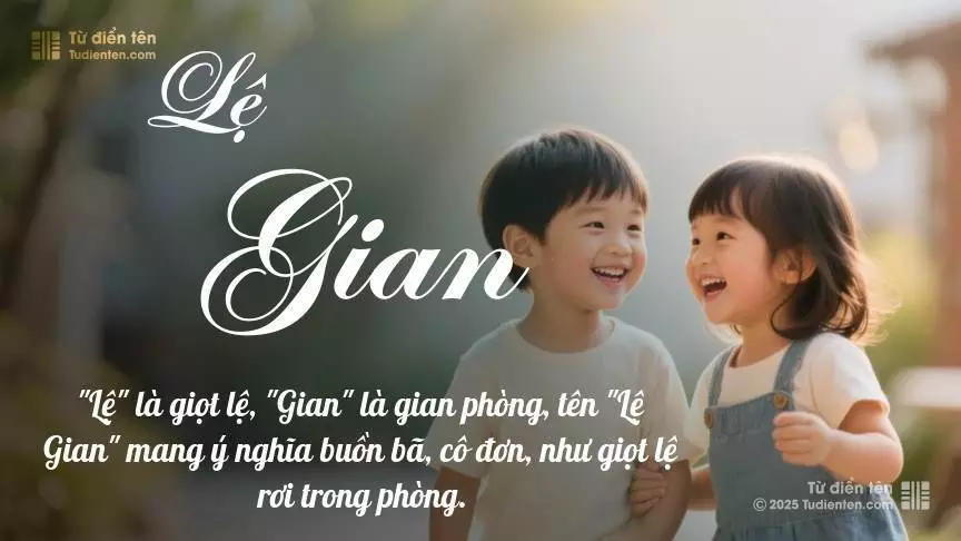 Tên Lệ Gian rất hiếm khi gặp, mang lại cảm giác độc biệt, mới lạ và cá tính.