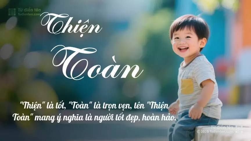 Tên Thiện Toàn mang đậm sắc thái nam tính, hầu như chỉ xuất hiện trong tên của bé trai.