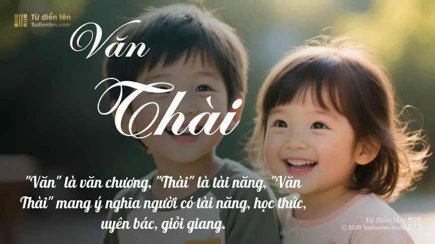 Tên Văn Thài rất hiếm khi gặp, mang lại cảm giác độc biệt, mới lạ và cá tính.